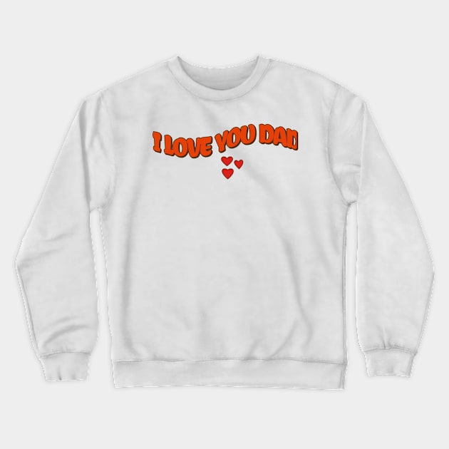 I love you dad Crewneck Sweatshirt by Rooftrabelbo